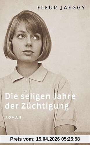 Die seligen Jahre der Züchtigung: Roman | Die internationale Neuentdeckung einer großen Autorin