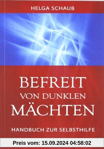 Befreit von dunklen Mächten: Handbuch zur Selbsthilfe