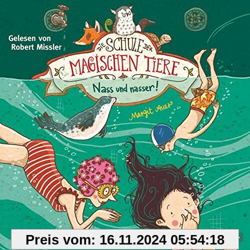 Nass und nasser: 2 CDs (Die Schule der magischen Tiere, Band 6)