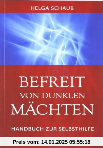 Befreit von dunklen Mächten: Handbuch zur Selbsthilfe