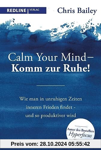 Calm your mind – Komm zur Ruhe!: Wie man in unruhigen Zeiten inneren Frieden findet – und so produktiver wird