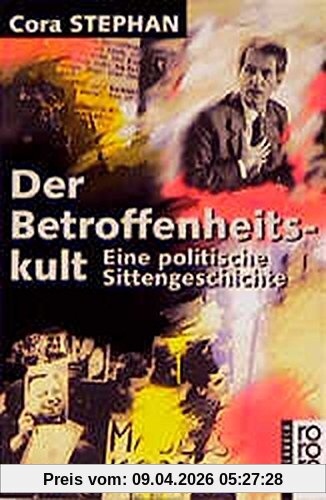 Der Betroffenheitskult: Eine politische Sittengeschichte (rororo sachbuch)