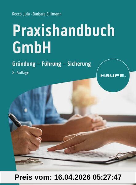Praxishandbuch GmbH: Gründung - Führung - Sicherung (Haufe Fachbuch)