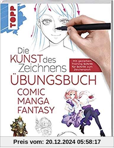 Die Kunst des Zeichnens - Comic Manga Fantasy Übungsbuch: Mit gezieltem Training Schritt für Schritt zum Zeichenprofi