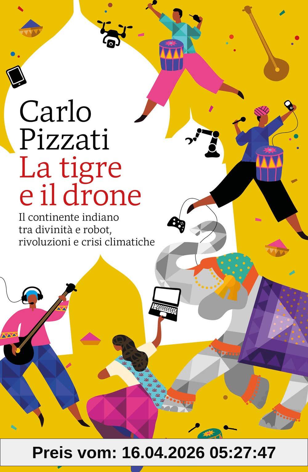 La tigre e il drone. Il continente indiano tra divinità e robot, rivoluzioni e crisi climatiche (Gli specchi)
