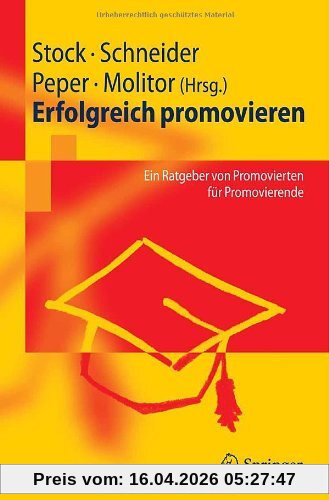 Erfolgreich promovieren: Ein Ratgeber von Promovierten für Promovierende: Ein Ratgeber Von Promovierten Fur Promovierende