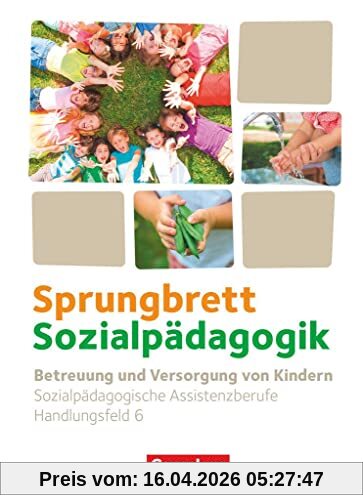 Sprungbrett Sozialpädagogik - Kinderpflege, Sozialpädagogische Assistenz und Sozialassistenz - Sozialpädagogische Assistenzkräfte - Handlungsfeld 6: Betreuung und Versorgung von Kindern - Schulbuch