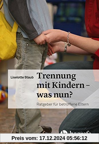 Trennung mit Kindern – was nun?: Ratgeber für betroffene Eltern