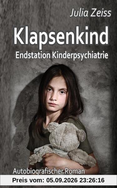 Klapsenkind – Endstation Kinderpsychiatrie - Autobiografischer Roman