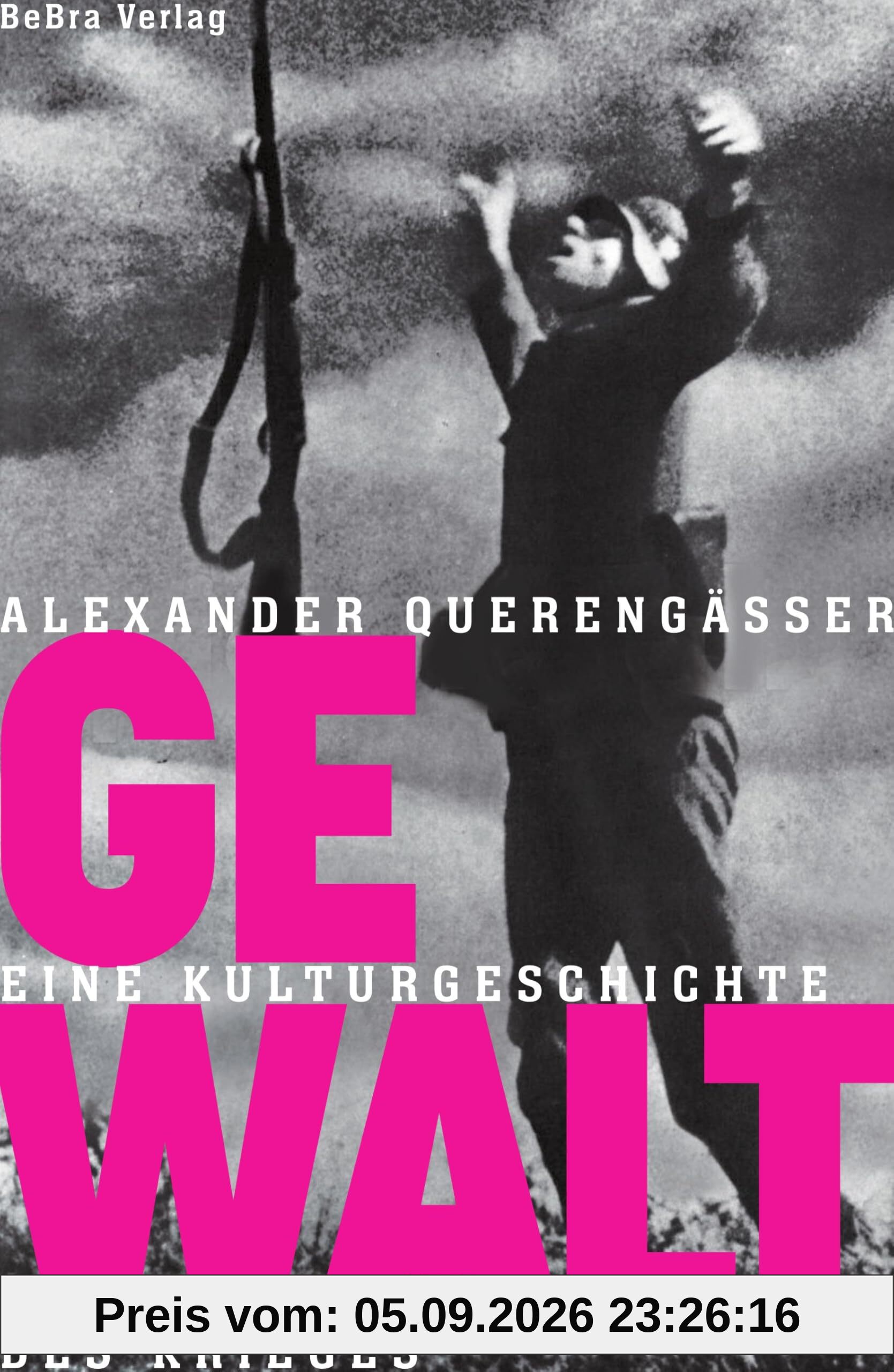 Gewalt: Eine Kulturgeschichte des Krieges
