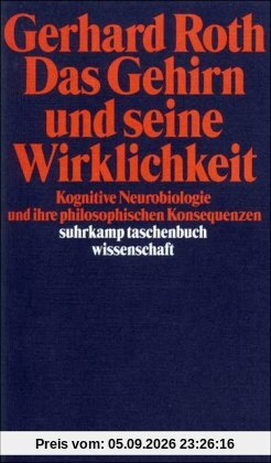 Das Gehirn und seine Wirklichkeit: Kognitive Neurobiologie und ihre philosophischen Konsequenzen (suhrkamp taschenbuch wissenschaft)