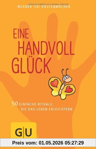 Eine Handvoll Glück: 50 einfache Rituale, die das Leben erleichtern (GU Einzeltitel Lebenshilfe)