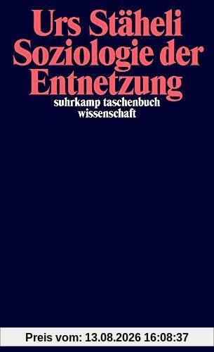 Soziologie der Entnetzung (suhrkamp taschenbuch wissenschaft)