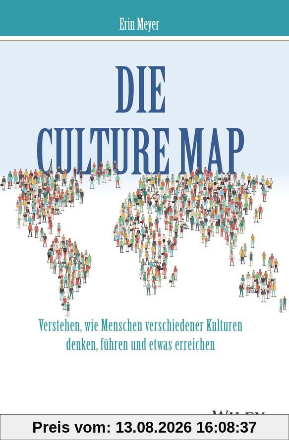 Die Culture Map: Verstehen, wie Menschen verschiedener Kulturen denken, führen und etwas erreichen