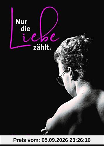 Nur die Liebe zählt.: Wenn dich das Leben zeichnet, macht Liebe ein Kunstwerk daraus