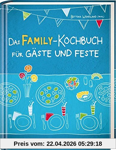 Das FAMILY-Kochbuch für Gäste und Feste