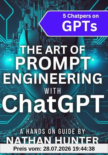 Nathan Hunter The Art Of Prompt Engineering With ChatGPT, A Hands-On Guide (Learn Ai Tools The Fun Way!, Band 3)