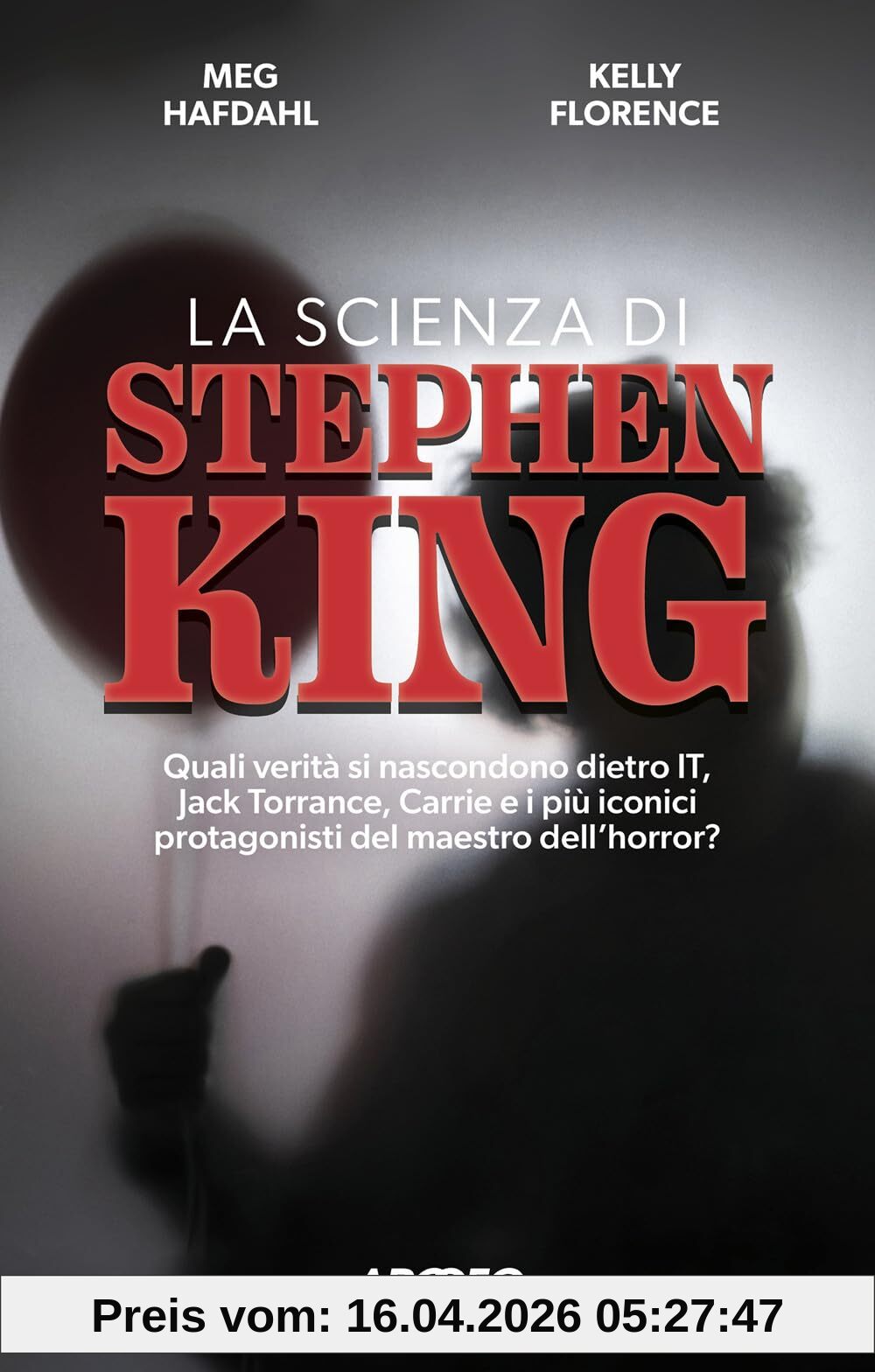 La scienza di Stephen King. Quali verità si nascondono dietro It, Jack Torrance, Carrie e i più iconici protagonisti del maestro dell'horror? (Apogeo Saggi)
