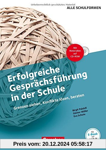 Erfolgreiche Gesprächsführung in der Schule: Grenzen ziehen, Konflikte lösen, beraten. Buch mit Kopiervorlagen und CD-RO