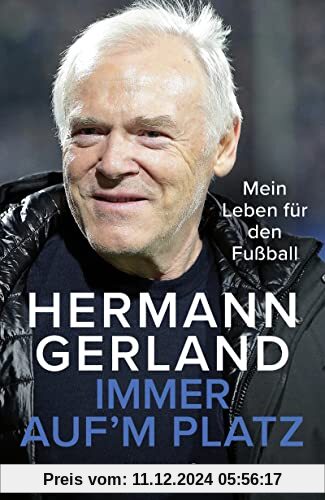 Immer auf'm Platz: Mein Leben für den Fußball | Die Bundesliga-Legende über seine Erfahrungen als Spieler, Trainer und M