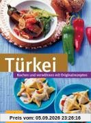 Türkei: Kochen und verwöhnen mit Orginalrezepten
