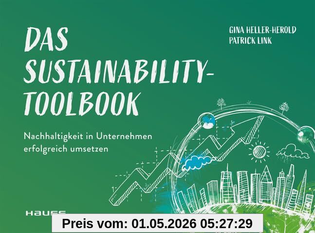 Das Sustainability-Toolbook: Nachhaltigkeit in Unternehmen erfolgreich umsetzen (Haufe Fachbuch)