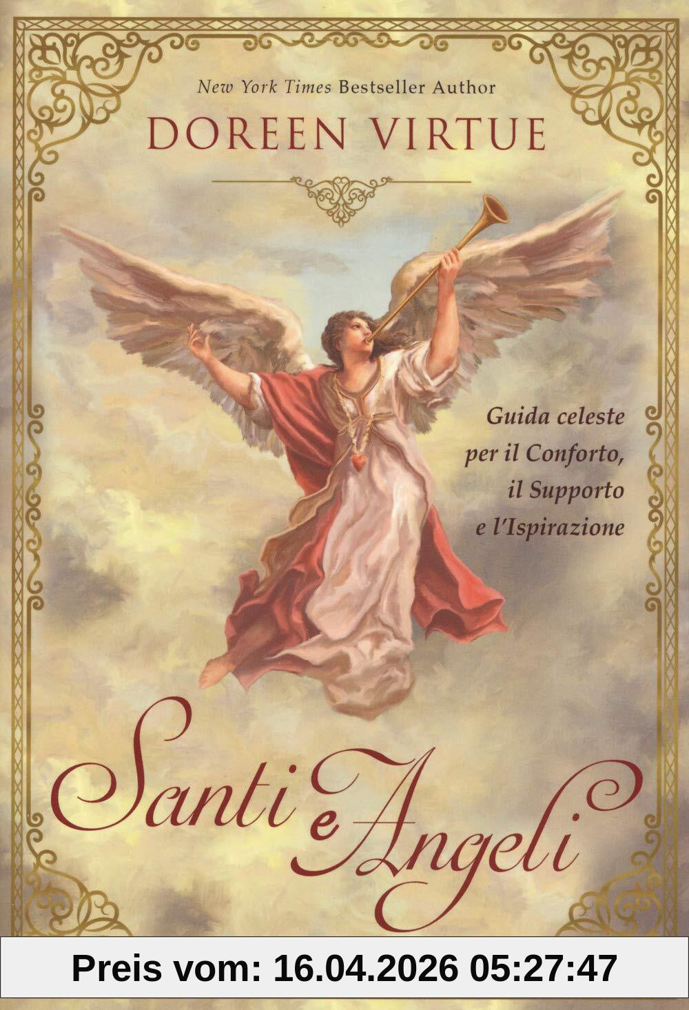 Santi e angeli. Guida celeste per il conforto, il supporto e l'ispirazione
