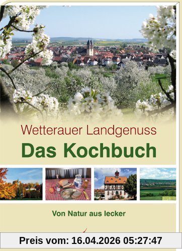 Wetterauer Landgenuss - Das Kochbuch: Von Natur aus lecker