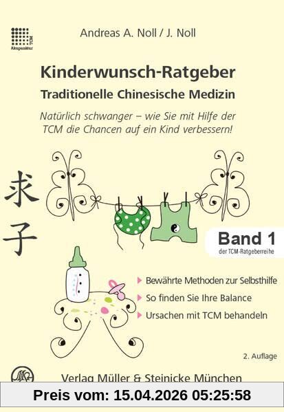 Kinderwunsch-Ratgeber Traditionelle Chinesische Medizin: Natürlich schwanger - wie Sie mit Hilfe der TCM die Chancen auf ein Kind verbessert! (Patientenratgeber: Traditionelle Chinesische Medizin)
