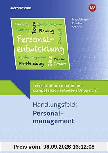 Lernsituationen für einen kompetenzorientierten Unterricht: Handlungsfeld: Personalmanagement: Lernsituationen