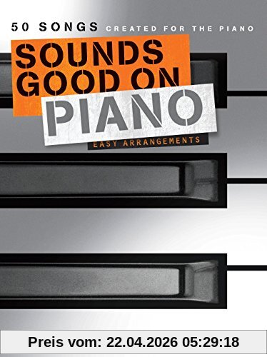 Sounds Good On Piano: 50 Songs Created For The Piano