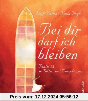 Bei dir darf ich bleiben: Psalm 23 in Bildern und Betrachtungen