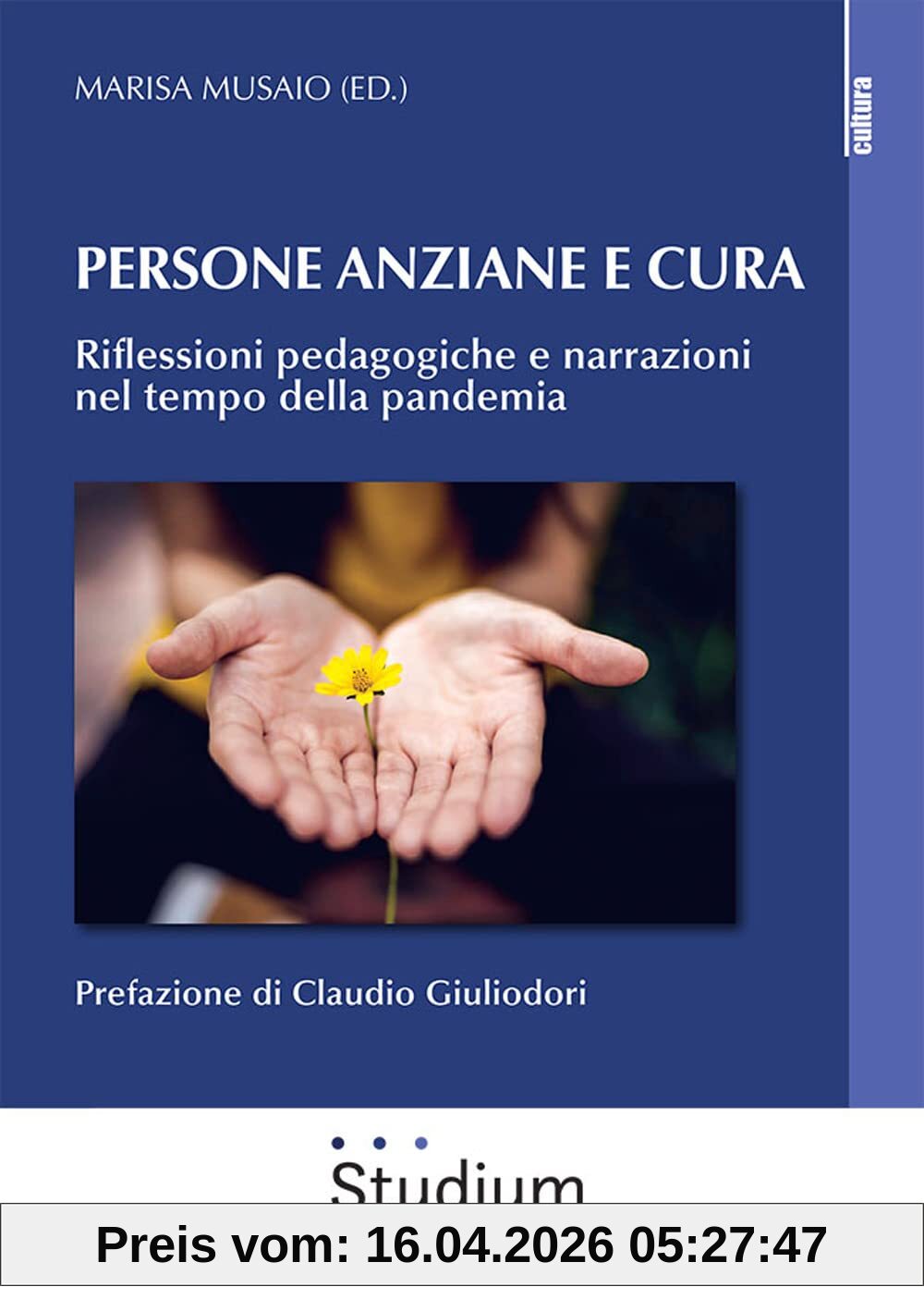 Persona anziane e cura. Riflessioni pedagogiche e narrazioni nel tempo della pandemia (La cultura)