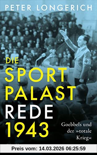 Peter Longerich Die Sportpalast-Rede 1943, Goebbels Und Der »totale Krieg«
