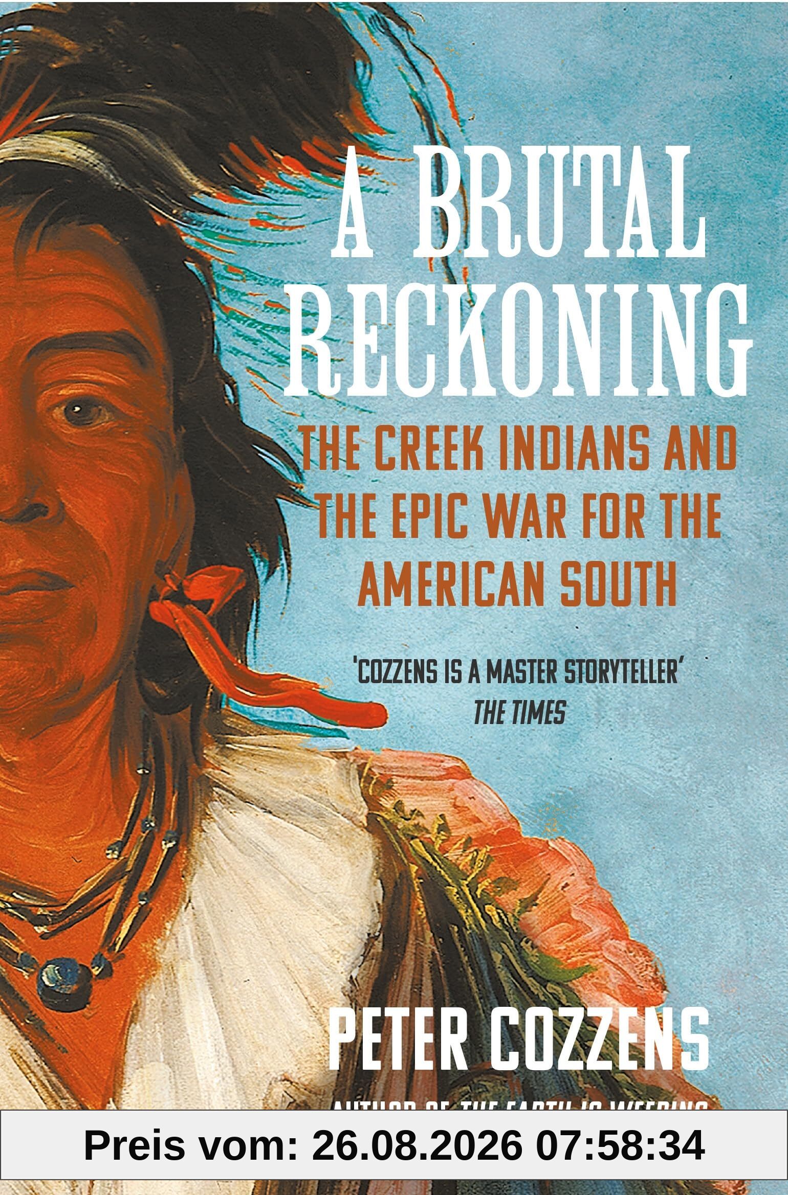Peter Cozzens A Brutal Reckoning, The Creek Indians And The Epic War For The American South