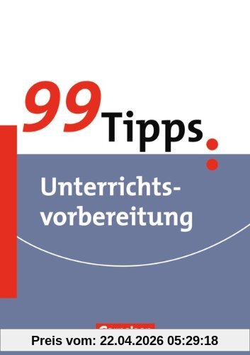 99 Tipps - Praxis-Ratgeber Schule für die Sekundarstufe I: Unterrichtsvorbereitung: Buch