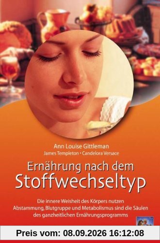 Ernährung nach dem Stoffwechseltyp: Die innere Weisheit des Körpers nutzen. Abstammung, Blutgruppe und Metabolismus sind die Säulen des ganzheitlichen Ernährungsprogramms