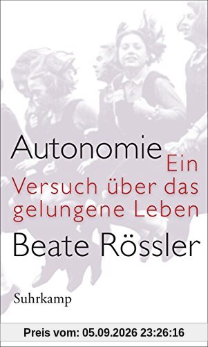 Autonomie: Ein Versuch über das gelungene Leben