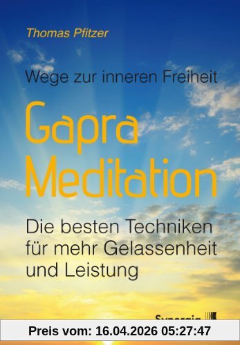 Gapra-Meditation: Wege zur inneren Freiheit - Die besten Techniken für mehr Gelassenheit und Leistung