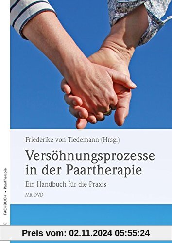 Versöhnungsprozesse in der Paartherapie: Ein Handbuch für die Praxis Mit DVD