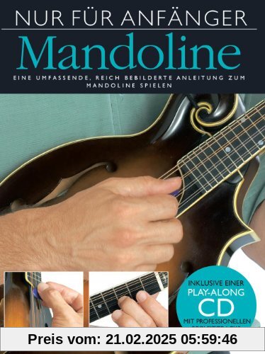 Nur für Anfänger: Mandoline. Eine umfassende, reich bebilderte Anleitung zum Mandoline spielen. Inklusive einer Play-Alo