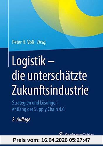 Logistik – die unterschätzte Zukunftsindustrie: Strategien und Lösungen entlang der Supply Chain 4.0
