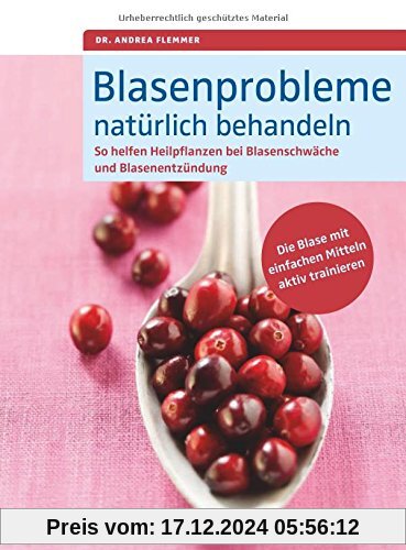 Blasenprobleme natürlich behandeln: So helfen Heilpflanzen bei Blasenschwäche und Blasenentzündungen. Die Blase mit einf