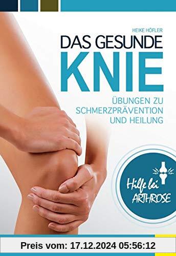 Das gesunde Knie: Übungen zu Schmerzprävention und Heilung