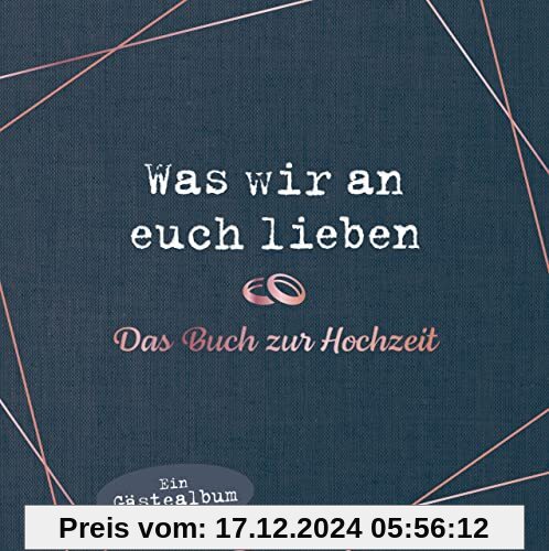 Was wir an euch lieben – Das Hochzeitsgästebuch: Hochwertige Ausstattung. Ausfüllalbum für besondere Erinnerungen. Das p