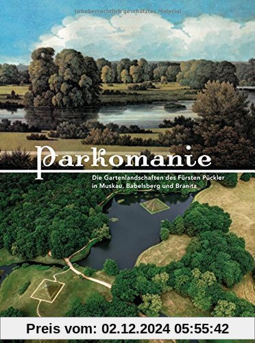 PARKOMANIE: Die Gartenlandschaften des Fürsten Pückler