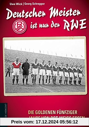 Deutscher Meister ist nur der RWE: Die goldenen fünfziger Jahre von Rot-Weiss Essen