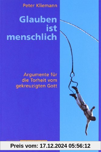 Calwer Taschenbibliothek, Bd.13, Glauben ist menschlich: Argumente für die Torheit vom gekreuzigten Gott