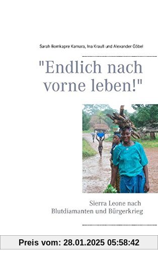 Endlich nach vorne leben!: Sierra Leone nach Blutdiamanten und Bürgerkrieg