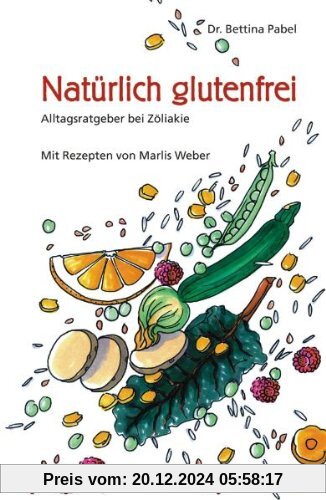 Natürlich glutenfrei. Alltagsratgeber bei Zöliakie und Sprue